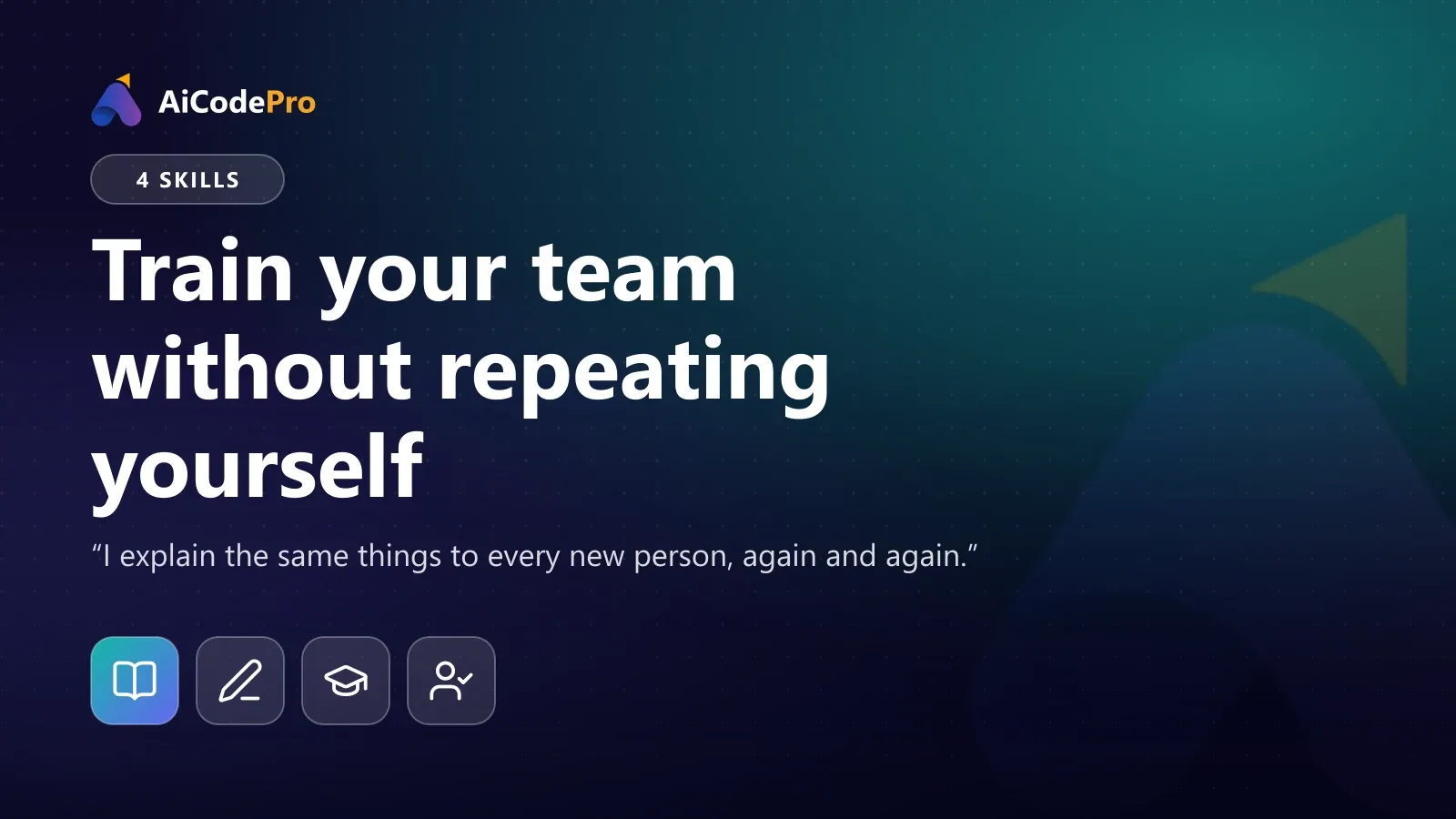 Train your team without repeating yourself